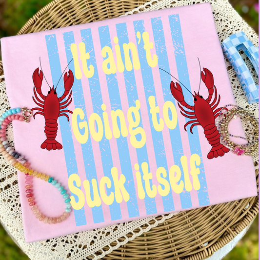 It ain’t going to suck itself